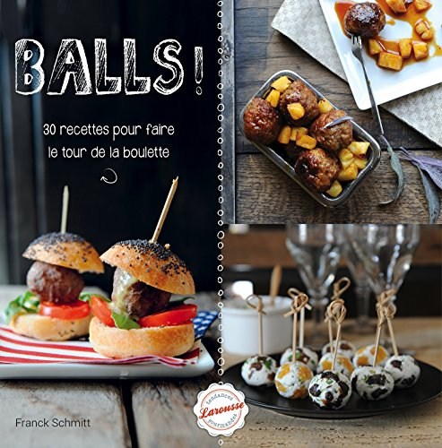 Balls ! : 30 recettes pour faire le tour de la boulette