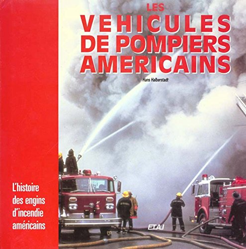 Les Véhicules de pompiers américains : l'histoire des engins d'incendie américains