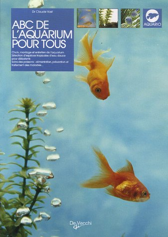 Abc de l'aquarium pour tous : choix, montage et entretien de l'aquarium, sélection d'espèces tropica