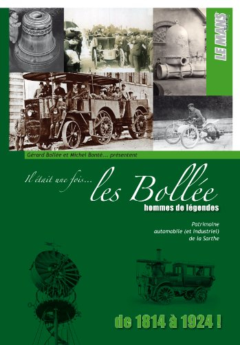 Il était une fois... les Bollée : hommes de légendes, de 1814 à 1924 ! : patrimoine automobile (et i