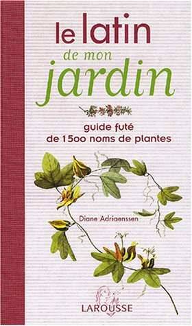 Le latin de mon jardin : guide futé de 1500 noms de plantes