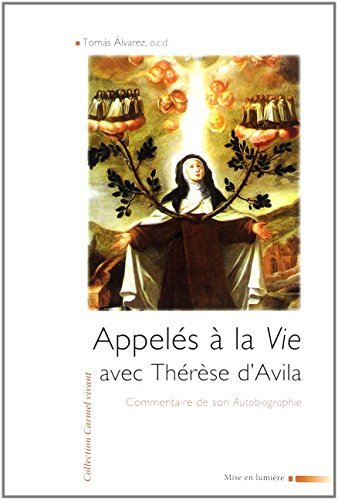 Appelés à la vie avec Thérèse d'Avila : commentaire de son autobiographie