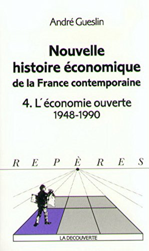 Nouvelle histoire économique de la France contemporaine. Vol. 4. L'économie ouverte : 1948-1990