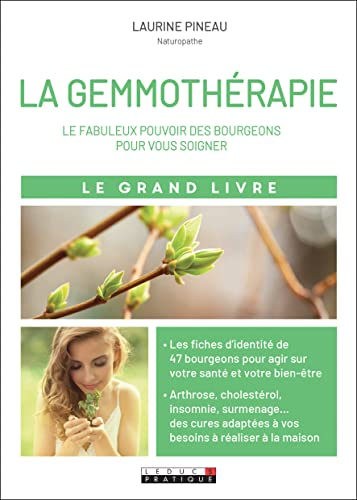 Le grand livre de la gemmothérapie : le fabuleux pouvoir des bourgeons pour vous soigner : arthrose,