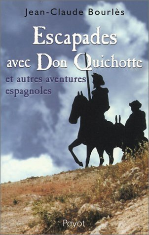 Escapades avec Don Quichotte : et autres aventures espagnoles