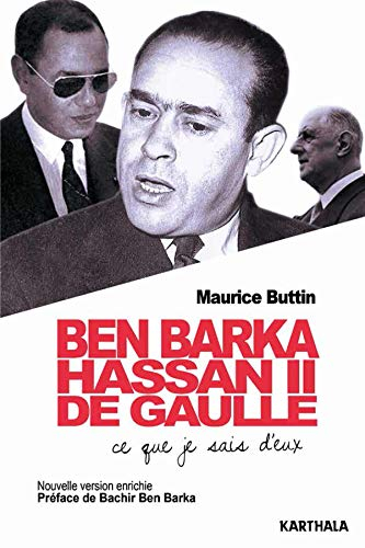 Ben Barka, Hassan II, de Gaulle : ce que je sais d'eux