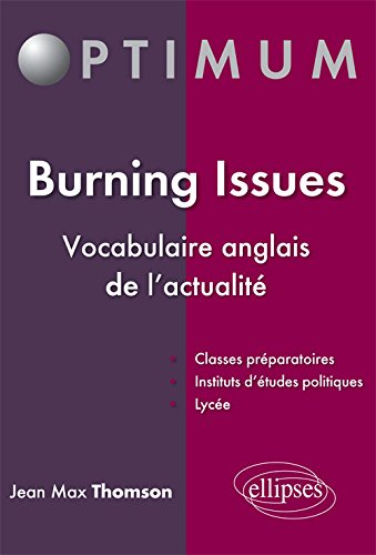 Burning issues : vocabulaire anglais de l'actualité : classes préparatoires, instituts d'études poli
