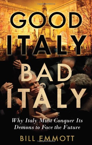 good italy, bad italy - why italy must conquer its  demons to face the future