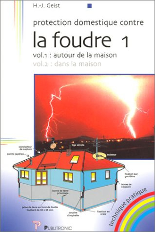 Protection domestique contre la foudre. Vol. 1. Autour de la maison