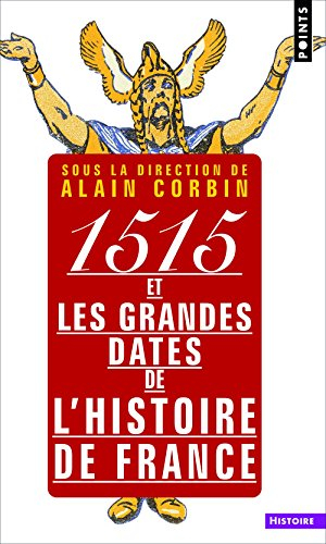 1515 et les grandes dates de l'histoire de France, revisitées par les grands historiens d'aujourd'hu