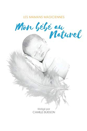 Mon bébé au Naturel: Les mamans magiciennes