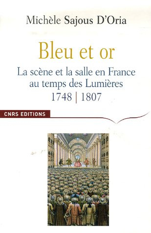 Bleu et or : la scène et la salle en France au temps des Lumières, 1748-1807