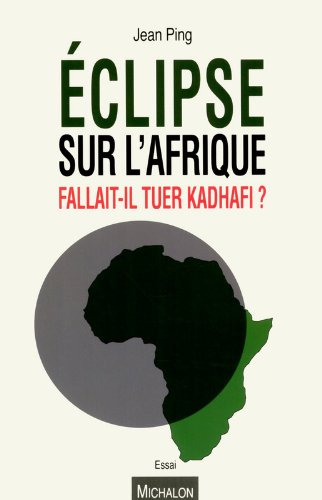 Eclipse sur l'Afrique : fallait-il tuer Kadhafi ?