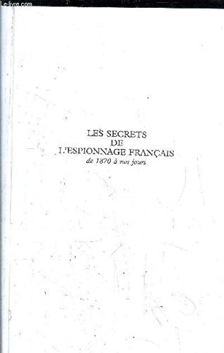 Les Secrets de l'espionnage français : de 1870 à nos jours