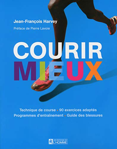 Courir mieux : technique de course, 90 exercices adaptés, programmes d'entraînement, guide des bless