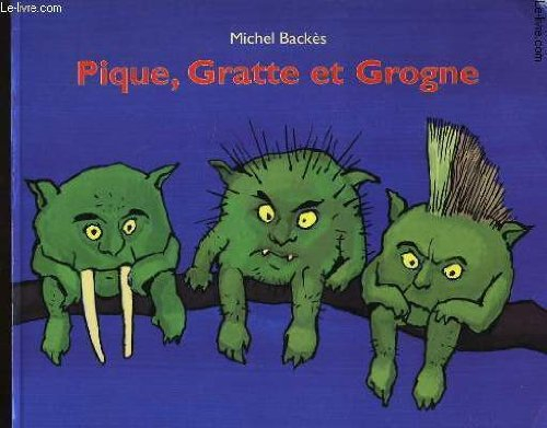 pique, gratte et grogne