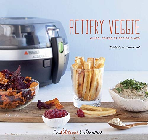 Actifry veggie : chips, frites et petits plats