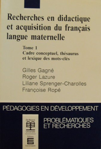 Recherches en didactique et acquisition du français langue maternelle. Vol. 1. Cadre conceptuel, thé