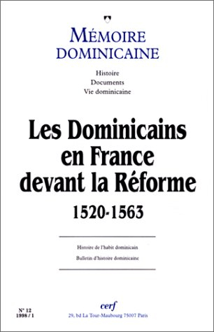 Mémoire dominicaine, n° 12. Les dominicains en France devant la Réforme, 1520-1563