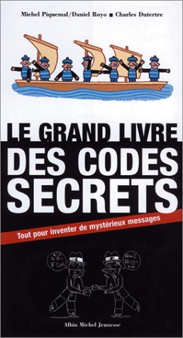 Le grand livre des codes secrets : tout pour inventer de mystérieux messages