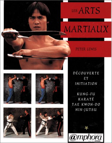 Les arts martiaux : kung-fu, karaté, tae-known-do, nin-jutsu