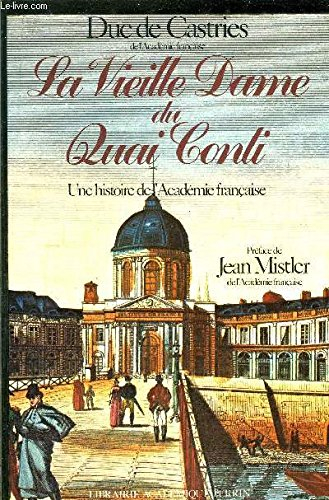 La Vieille dame du quai Conti : une histoire de l'Académie française