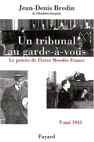 Un tribunal au garde-à-vous : le procès de Pierre Mendès France, 9 mai 1941 - Jean-Denis Bredin