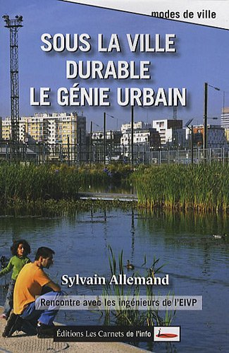 Sous la ville durable le génie urbain : rencontre avec les ingénieurs de l'EIVP