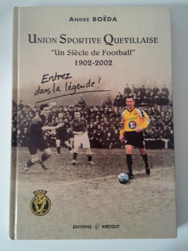 Union sportive quevillaise : un siècle de football, 1902-2002 : entrez dans la légende !