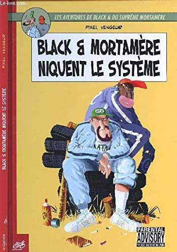 Les aventures de Black et du suprême Mortamère. Vol. 1. Black & Mortamère niquent le système