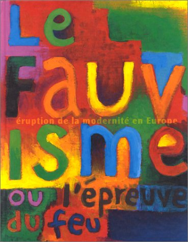 Le fauvisme ou L'épreuve du feu : catalogue de l'exposition, Paris, Musée d'art moderne de la Ville 