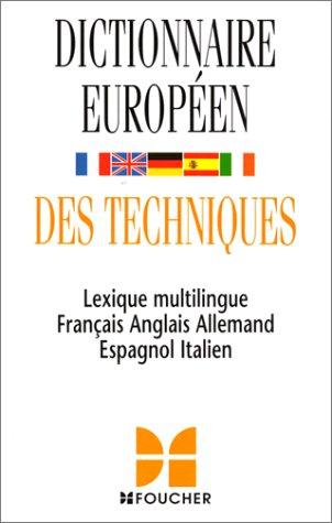 Dictionnaire européen des techniques : lexique multilingue français, anglais, allemand, espagnol, it