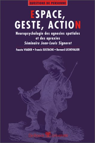 Espace, geste, action : neuropsychologie des agnosies spatiales et des apraxies : séminaire Jean-Lou