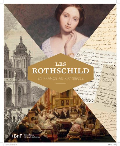 Les Rothschild en France au XIXe siècle : exposition, Paris, Bibliothèque nationale de France, du 20
