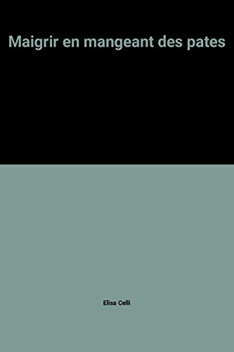 maigrir en mangeant des pâtes - perdez 5 kilos en 14 jours et restez mince pour toujours.