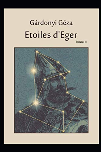 Etoiles d'Eger tome II: ou la poursuite des aventures de Bornemissza Gergely