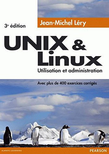 Unix & Linux : utilisation et administration : avec plus de 400 exercices corrigés
