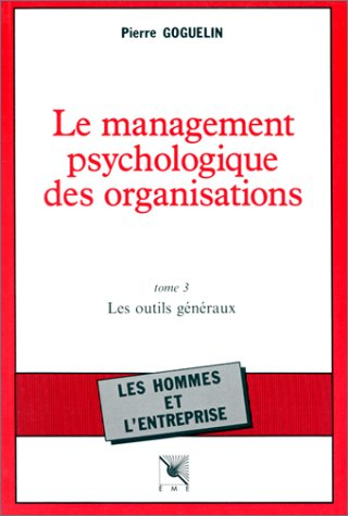 Le Management psychologique des organisations. Vol. 3. Les Outils généraux, la résolution des problè