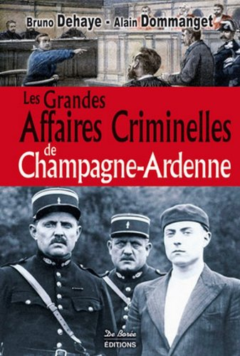 Les grandes affaires criminelles de Champagne-Ardenne