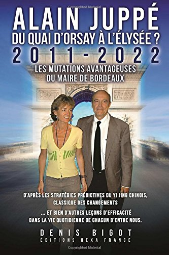 alain juppé du quai d'orsay à l'elysée: 2011-2022 les mutations avantageuses du maire de bordeaux d'
