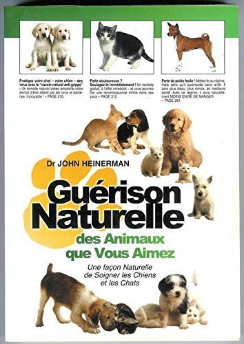 guérison naturelle des animaux que vous aimez : une façon naturelle de soigner les chiens et les cha