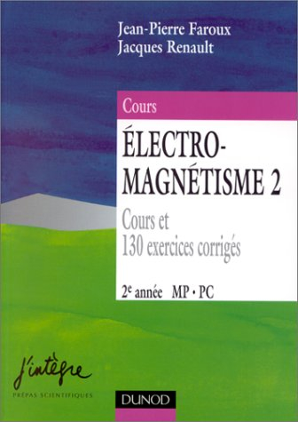 Electro-magnétisme. Vol. 2. Equations de Maxwell et phénomènes d'induction : cours et 130 exercices 