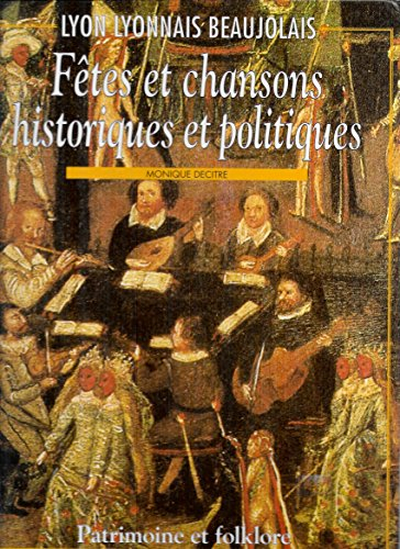 Fêtes et chansons historiques et politiques : Lyon, Lyonnais, Beaujolais
