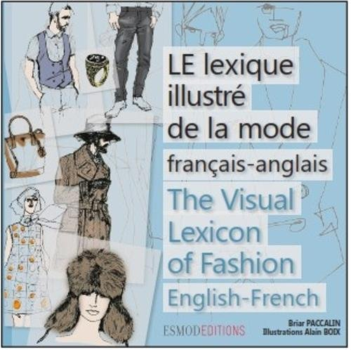 Le lexique illustré de la mode : français-anglais. The visual lexicon of fashion : English-French
