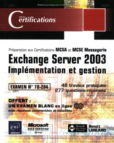 Exchange Server 2003 : implémentation et gestion, examen n° 70-284 : 48 travaux pratiques, 277 quest