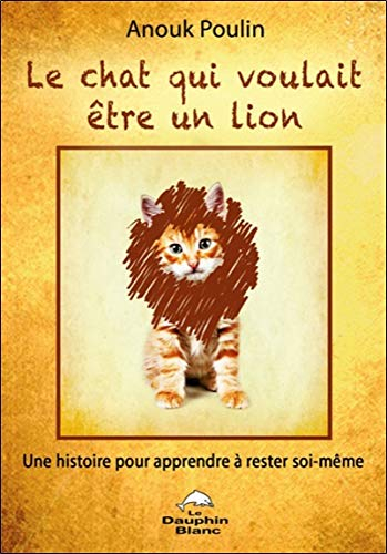 Le chat qui voulait être un lion : fable pour apprendre à rester soi-même