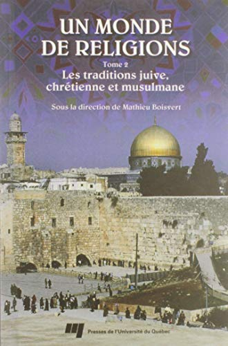 Un monde de religions. Vol. 2. Les traditions juive, chrétienne et musulmane