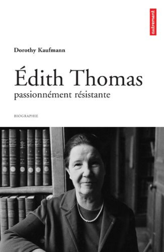Edith Thomas : passionnément résistante : biographie