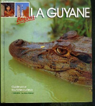 bonjour la guyane: guide pour touristes curieux