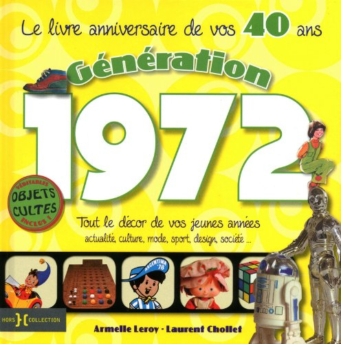 Génération 1972 : le livre anniversaire de vos 40 ans : tout le décor de vos jeunes années, actualit